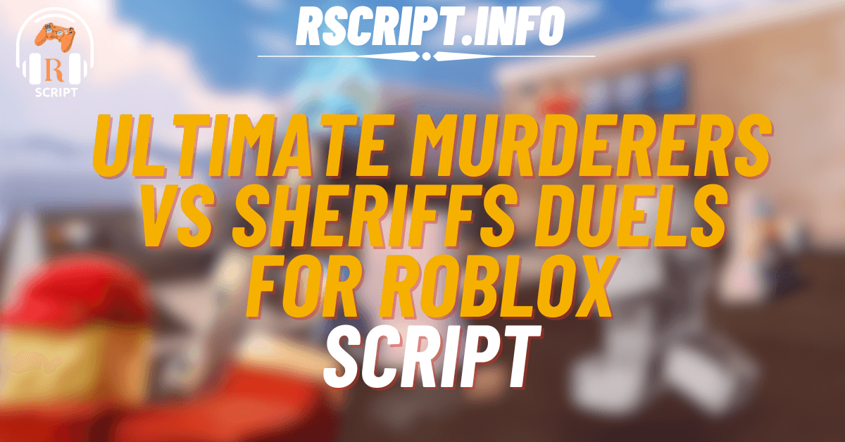 Ultimate Script for Murderers VS Sheriffs Duels For Roblox (1)