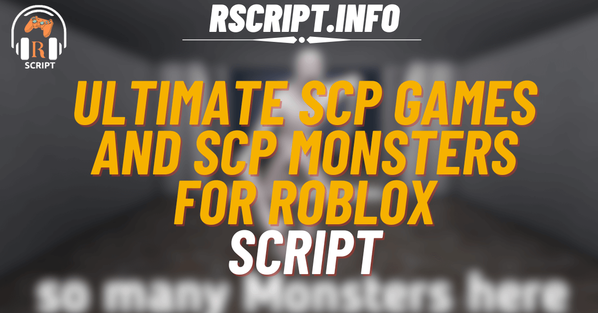 Ultimate Script for SCP Games and SCP Monsters For Roblox (1)