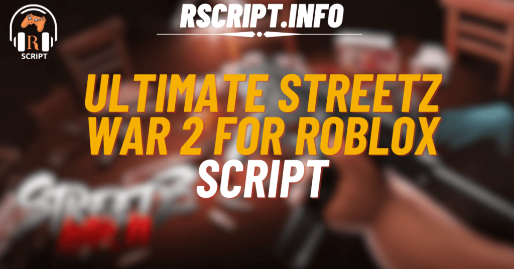 Ultimate Script for Streetz War 2 For Roblox (1)