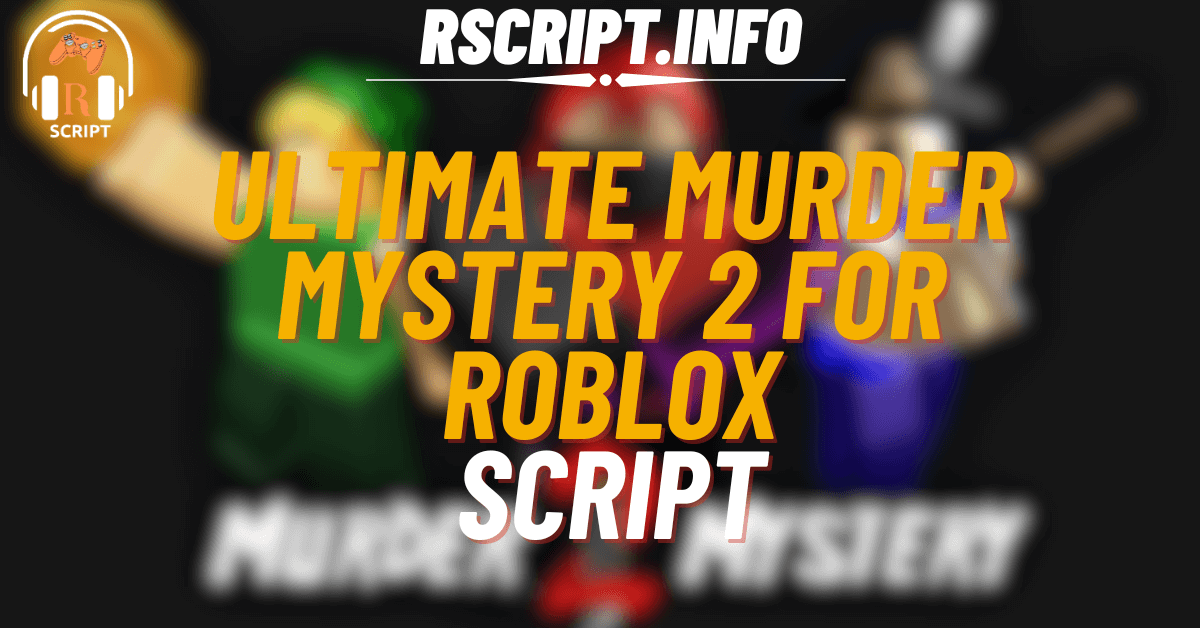 Ultimate Scripts for Murder Mystery 2 For Roblox (1)