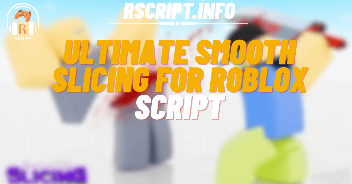 Ultimate Smooth Slicing Script For Roblox (1)