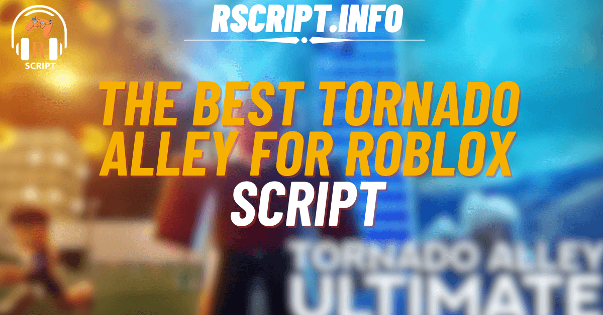 The Best Tornado Alley Ultimate Script For Roblox (1)