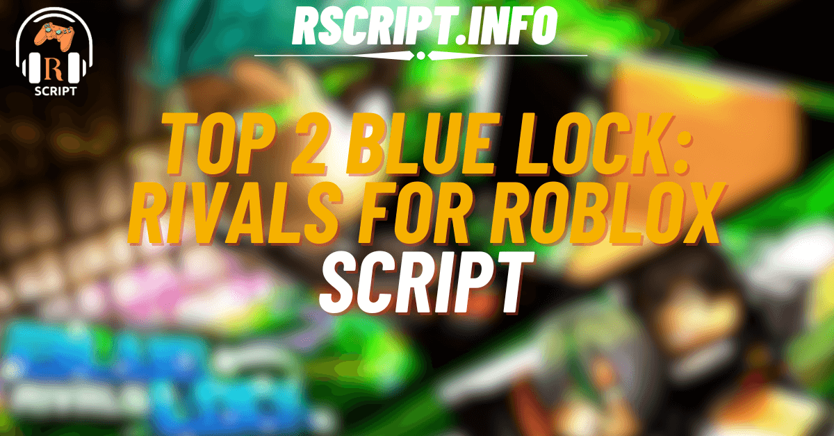 Top 2 Blue Lock Rivals Roblox Scripts - Auto Skills, ESP, Stamina (1)