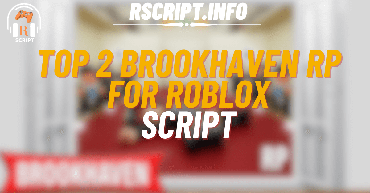 Top 2 Scripts for Brookhaven RP For Roblox (1)