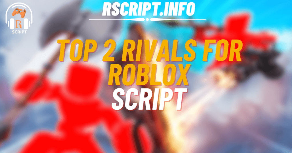 Top 2 Scripts for RIVALS For Roblox