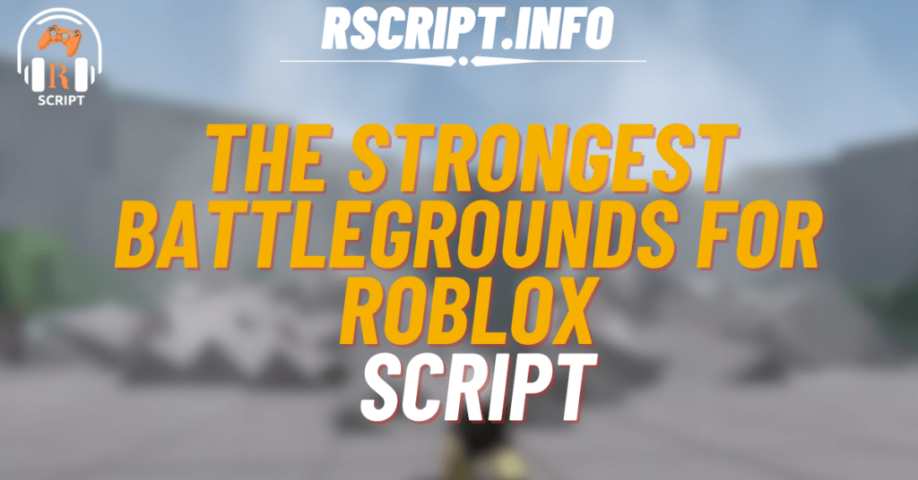 Top 3 Best Scripts for The Strongest Battlegrounds – Auto Combo, Farm & More (1)