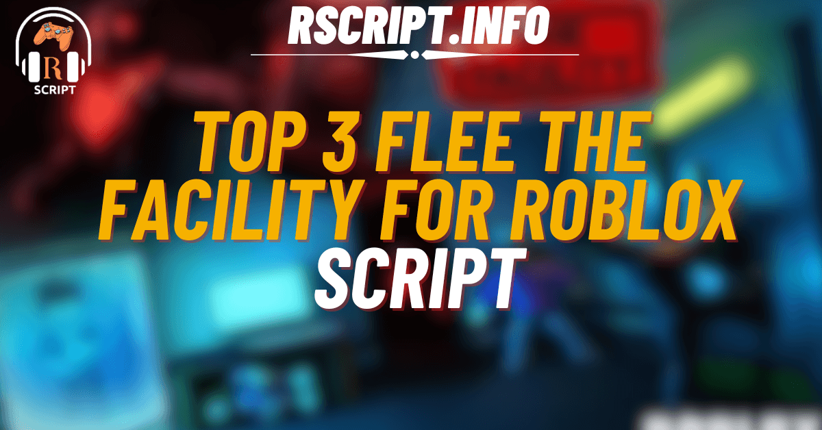 Top 3 Scripts for Flee the Facility For Roblox (1)