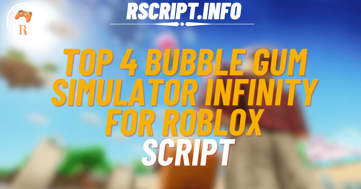 Top 4 Best Bubble Gum Simulator Infinity Scripts for Auto Farming & Fast Progress (1)