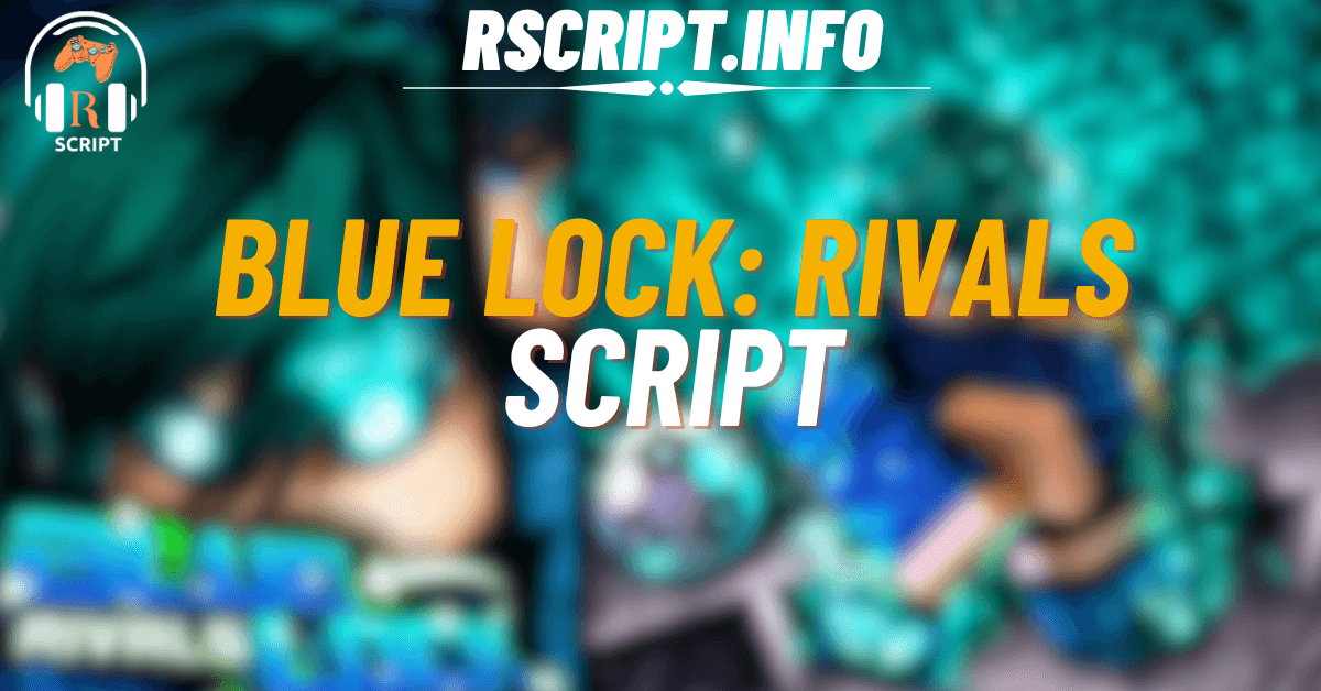 Top 4 Best Scripts for Blue Lock Rivals – Auto Goal, Hitbox, ESP & More (1)