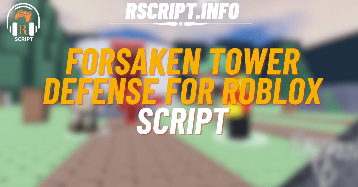 Top 4 Forsaken Tower Defense Scripts for Roblox – Spawn Towers and Infinite Money (1)