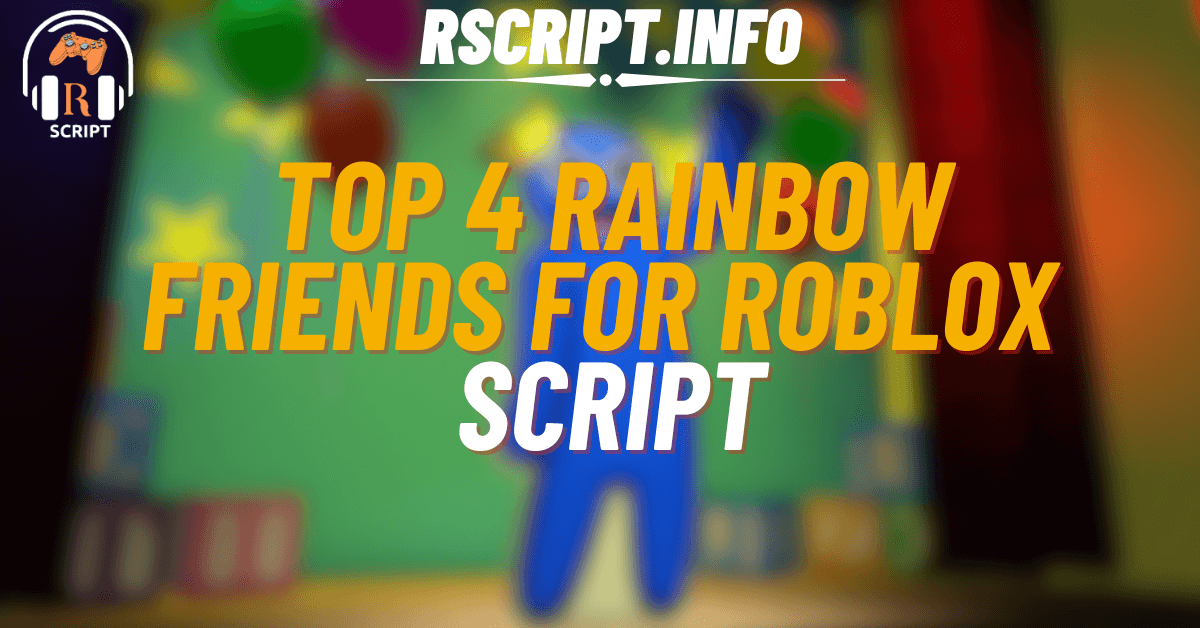 Top 4 Rainbow Friends Scripts for Roblox – Auto Farm, ESP, and Free GUI (1)