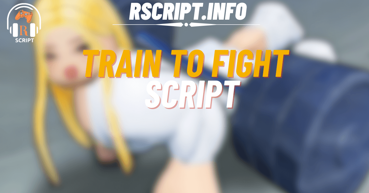 Top 4 Train to Fight Scripts – Auto Train, Unlock Styles & Win Fights Fast (1)