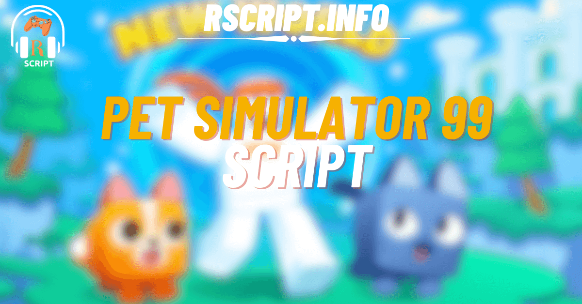 Top 5 Pet Simulator 99 Scripts to Boost Gameplay and Auto Farm (1)