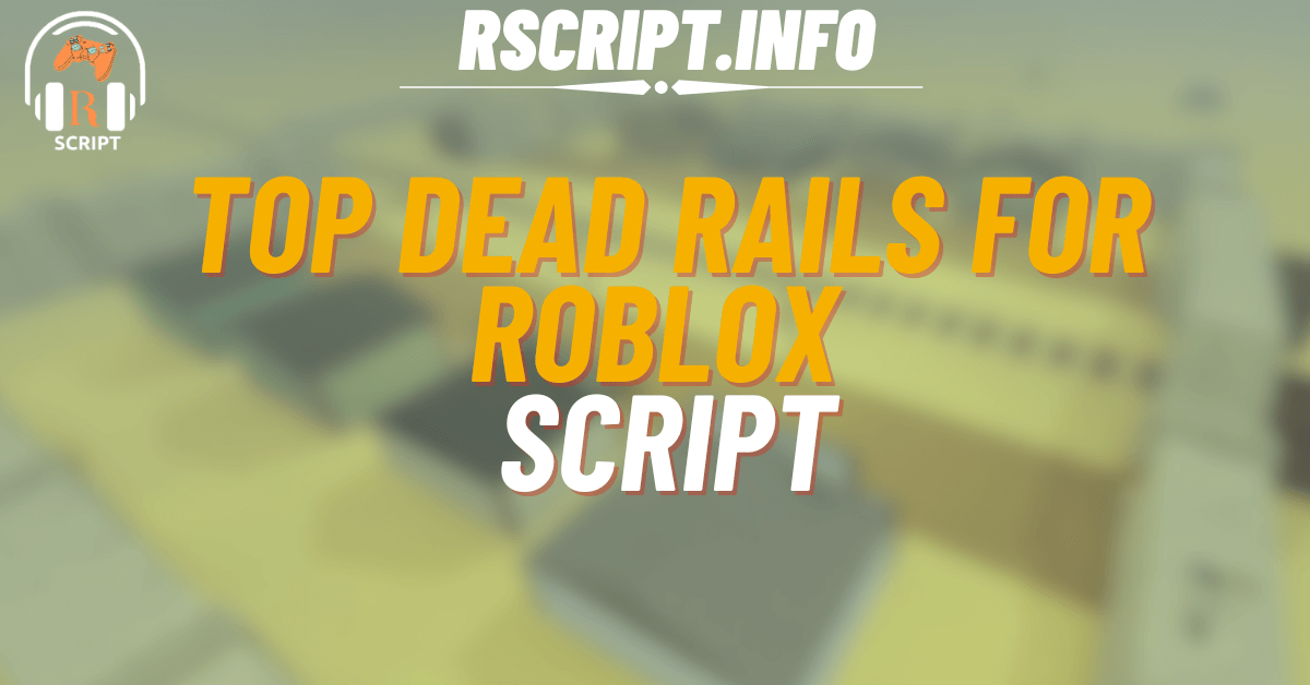 Top Script for Dead Rails For Roblox (1)