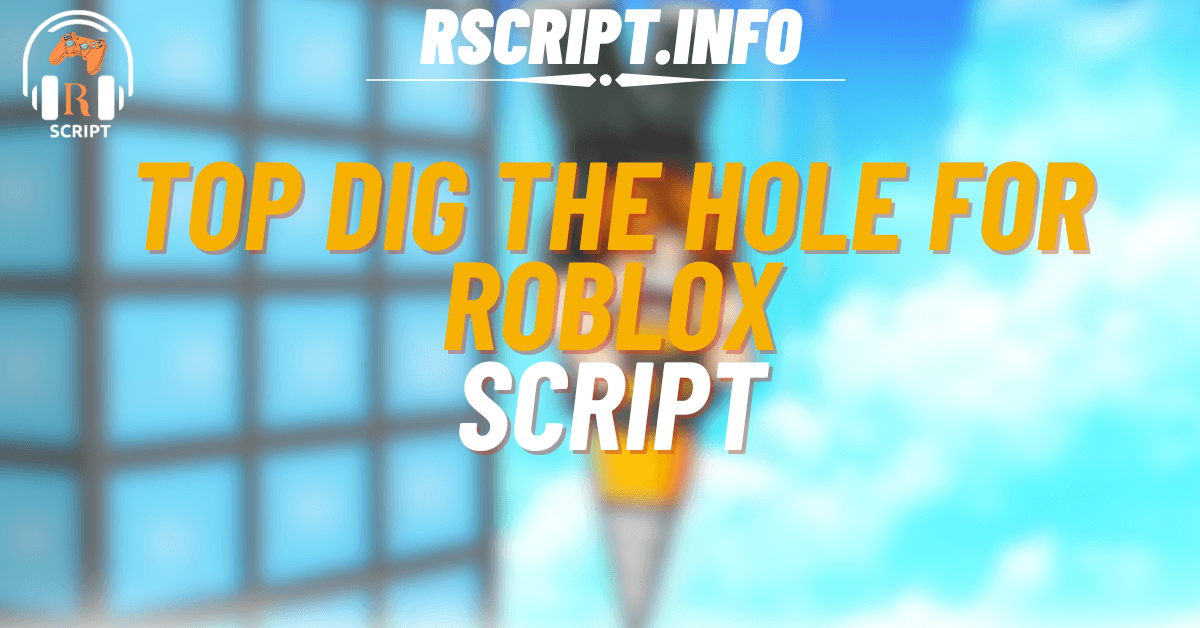 Top Scripts for Dig the Hole For Roblox (1)